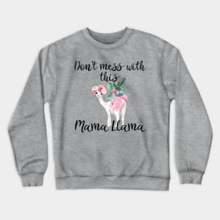 Don’t Mess With This Mama Llama Crewneck Sweatshirt